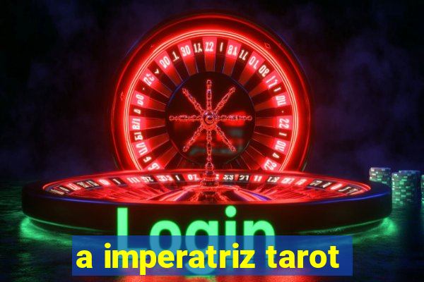 a imperatriz tarot